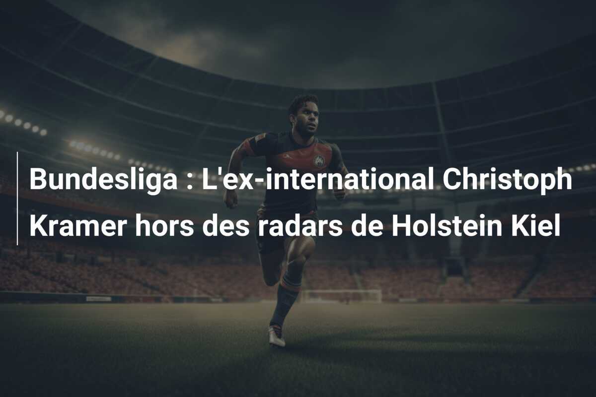 Bundesliga : L'ex-international Christoph Kramer hors des radars de Holstein Kiel