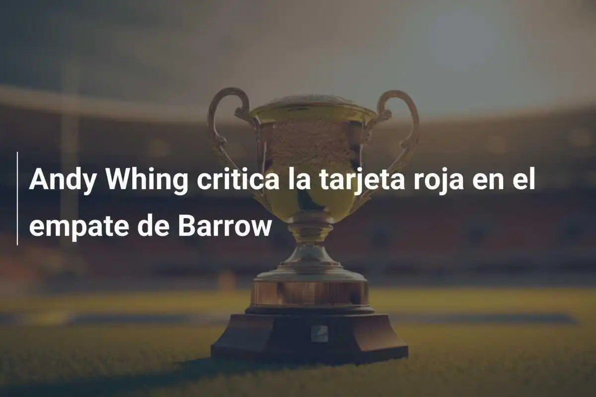Andy Whing critica la tarjeta roja en el empate de Barrow