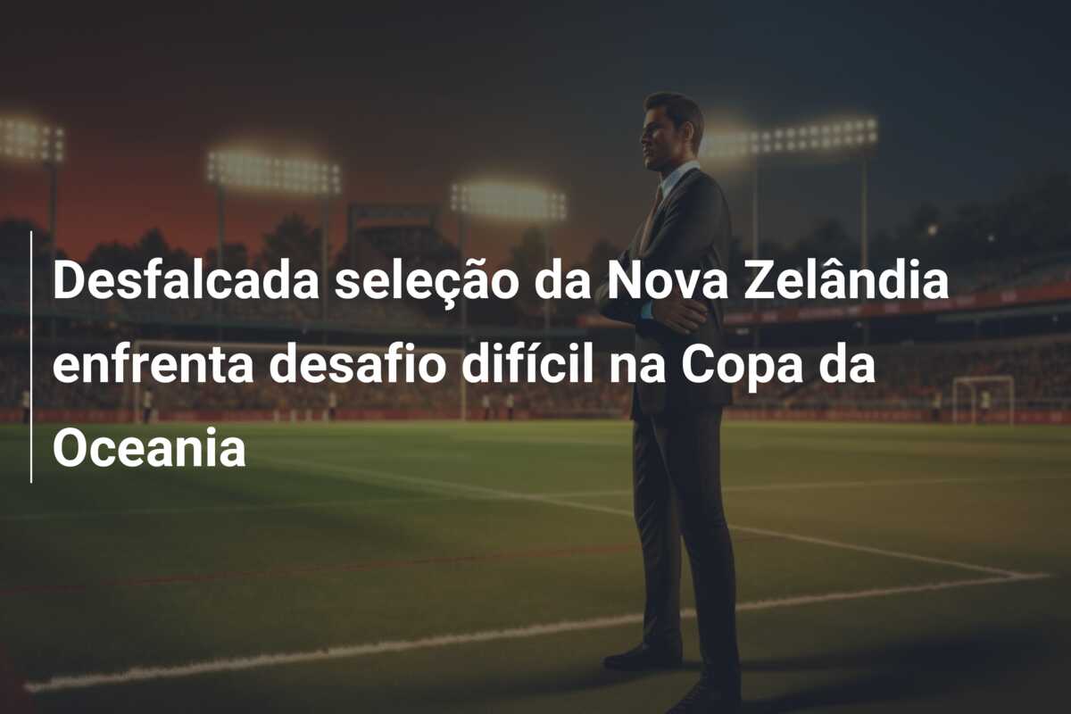 Desfalcada seleção da Nova Zelândia enfrenta desafio difícil na Copa da Oceania