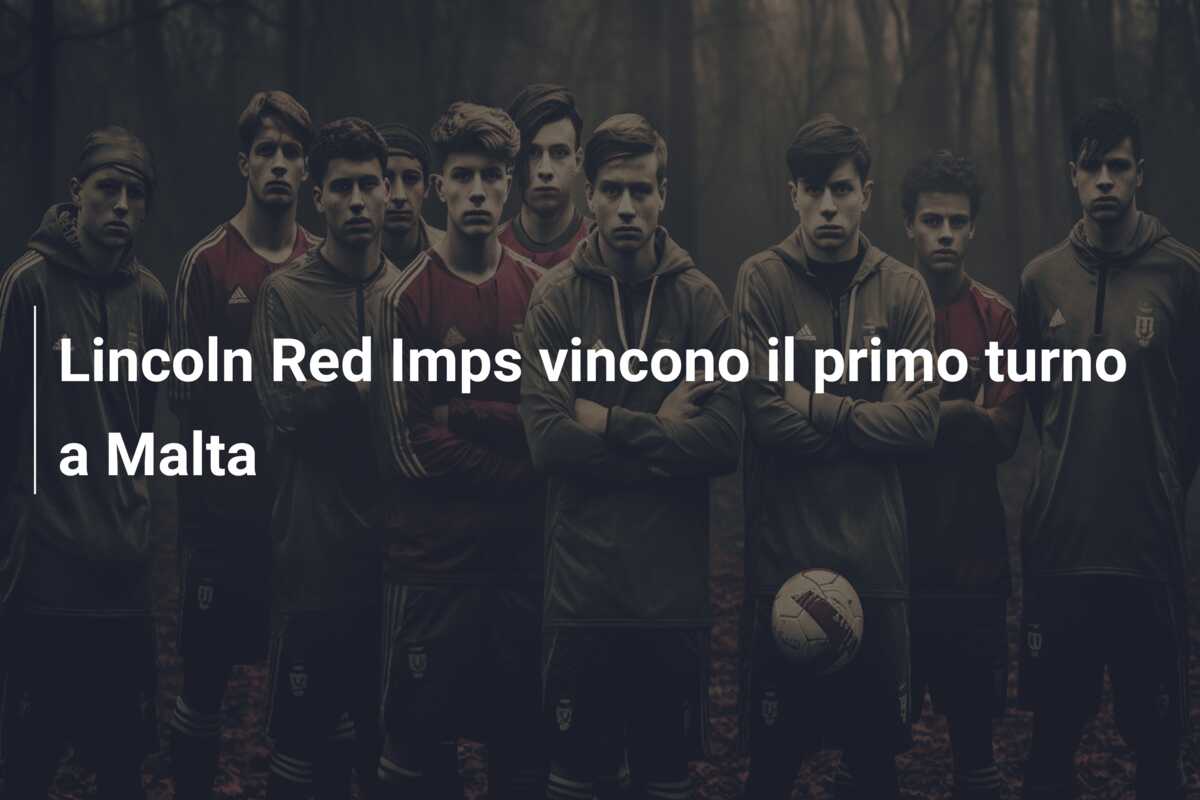 Lincoln Red Imps vincono il primo turno a Malta