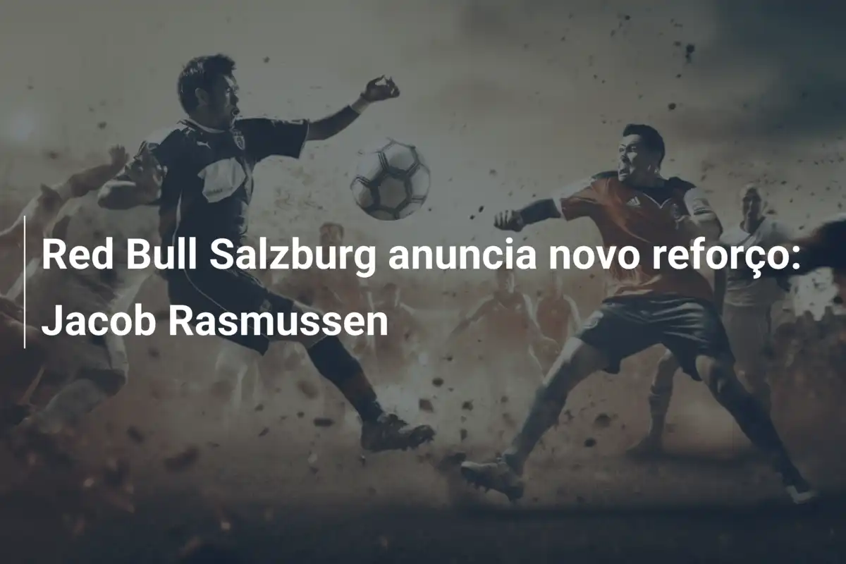 Red Bull Salzburg anuncia novo reforço: Jacob Rasmussen