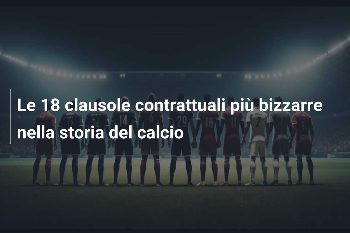 Le 18 clausole contrattuali più bizzarre nella storia del calcio