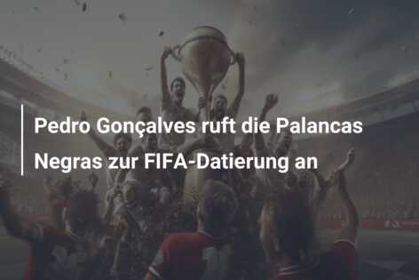 Pedro Gonçalves ruft die Palancas Negras zur FIFA-Datierung an