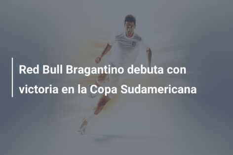 Red Bull Bragantino debuta con victoria en la Copa Sudamericana