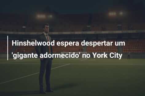Hinshelwood espera despertar um ‘gigante adormecido’ no York City