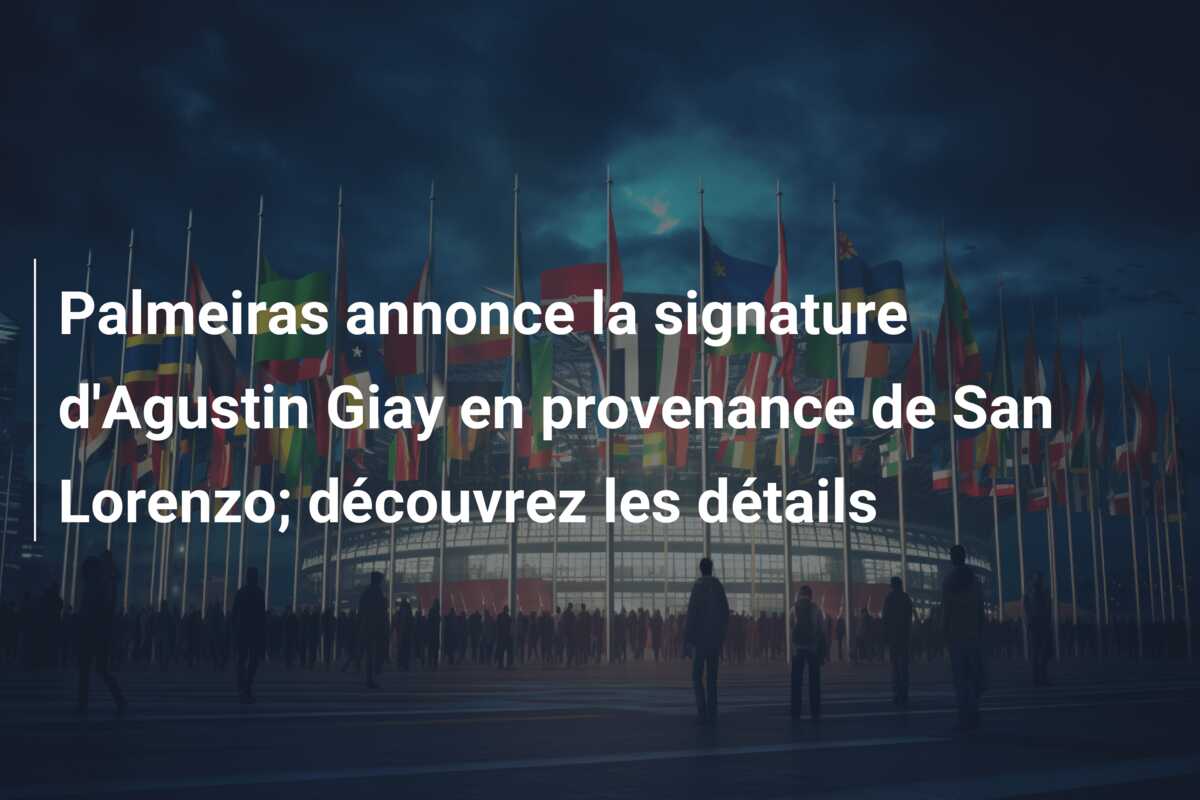 Palmeiras annonce la signature d’Agustin Giay en provenance de San Lorenzo; découvrez les détails
