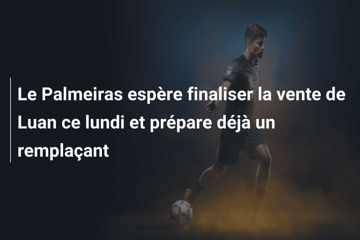 Le Palmeiras espère finaliser la vente de Luan ce lundi et prépare déjà un remplaçant