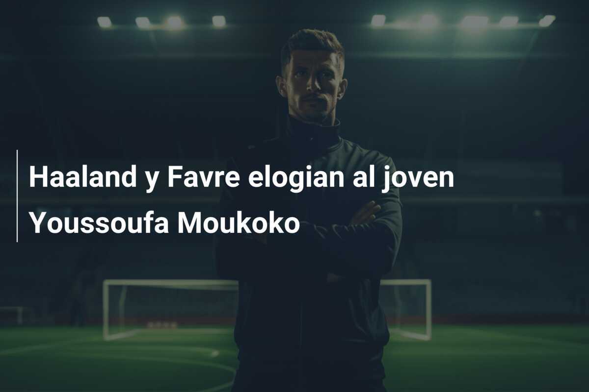 Haaland y Favre elogian al joven Youssoufa Moukoko