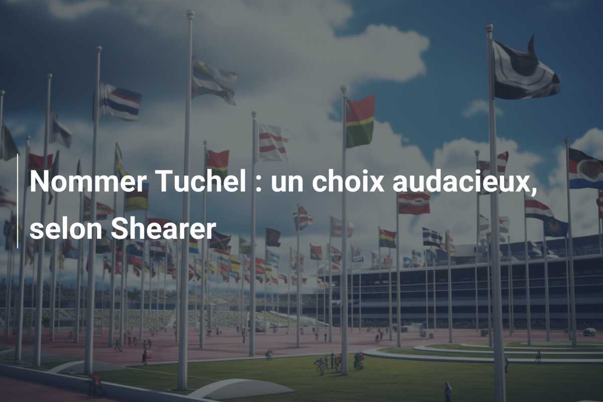 Nommer Tuchel : un choix audacieux, selon Shearer