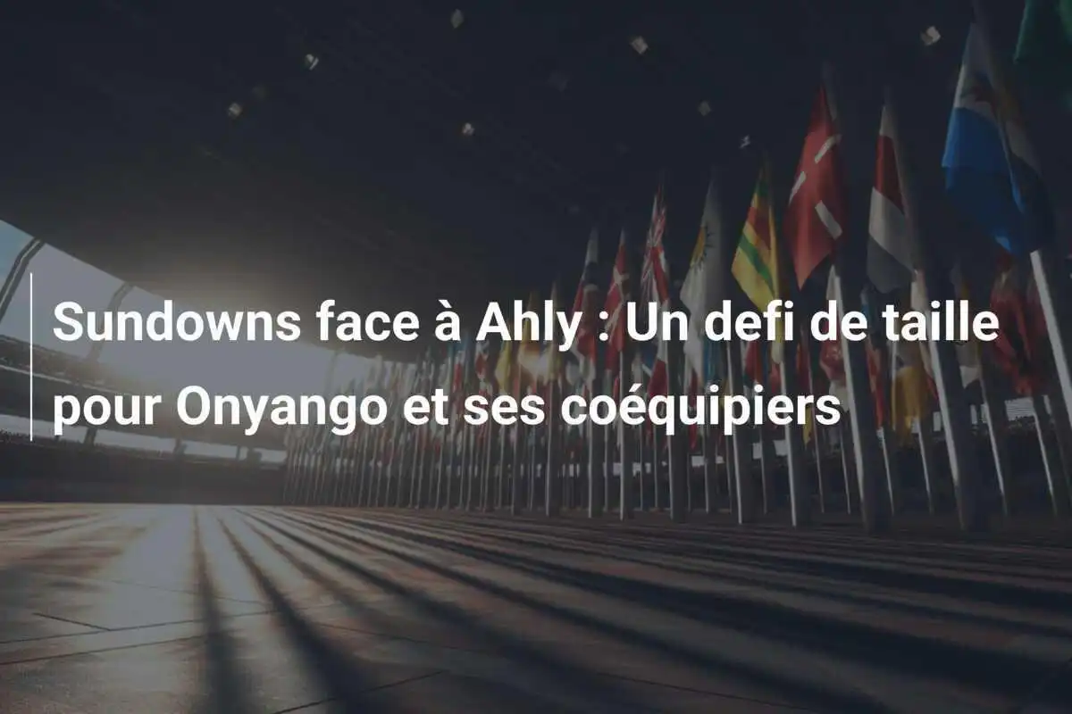 Sundowns face à Ahly : Un defi de taille pour Onyango et ses coéquipiers