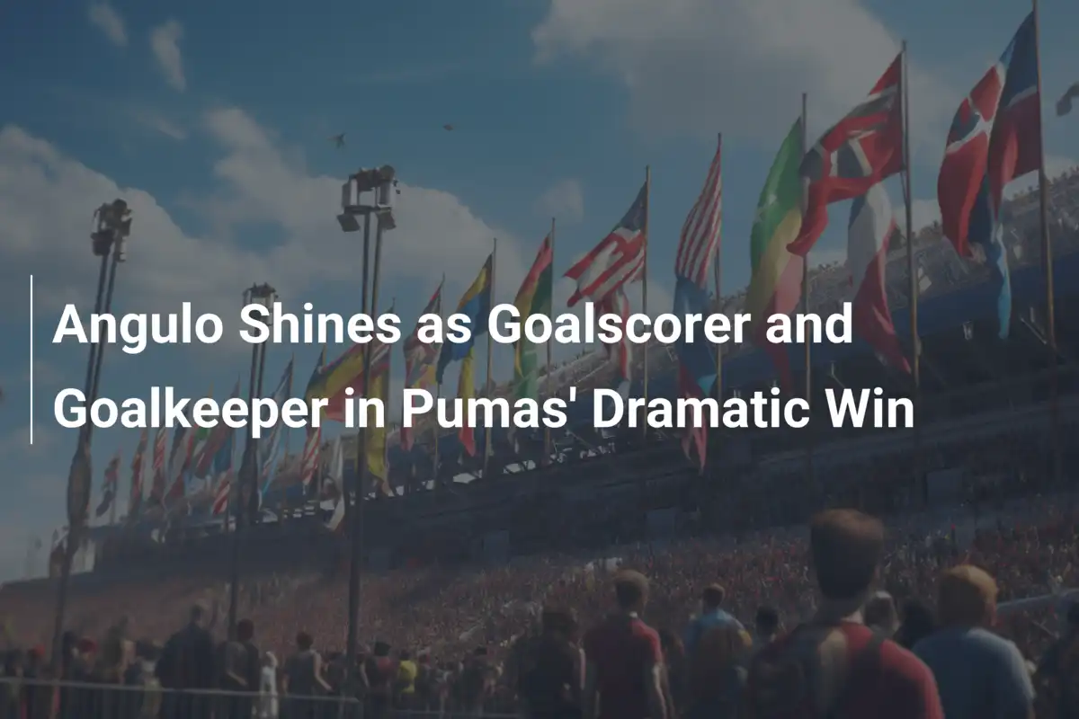 Angulo Shines as Goalscorer and Goalkeeper in Pumas' Dramatic Win ...