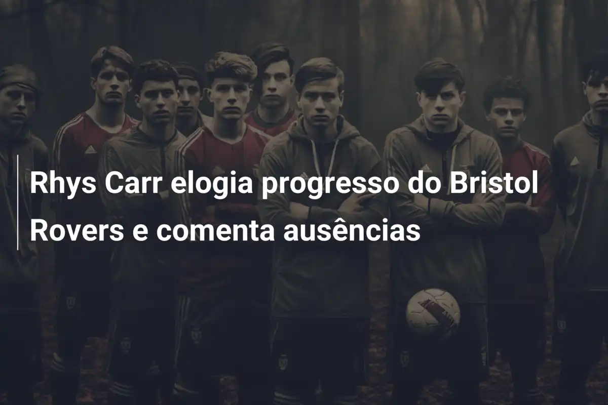 Rhys Carr elogia progresso do Bristol Rovers e comenta ausências