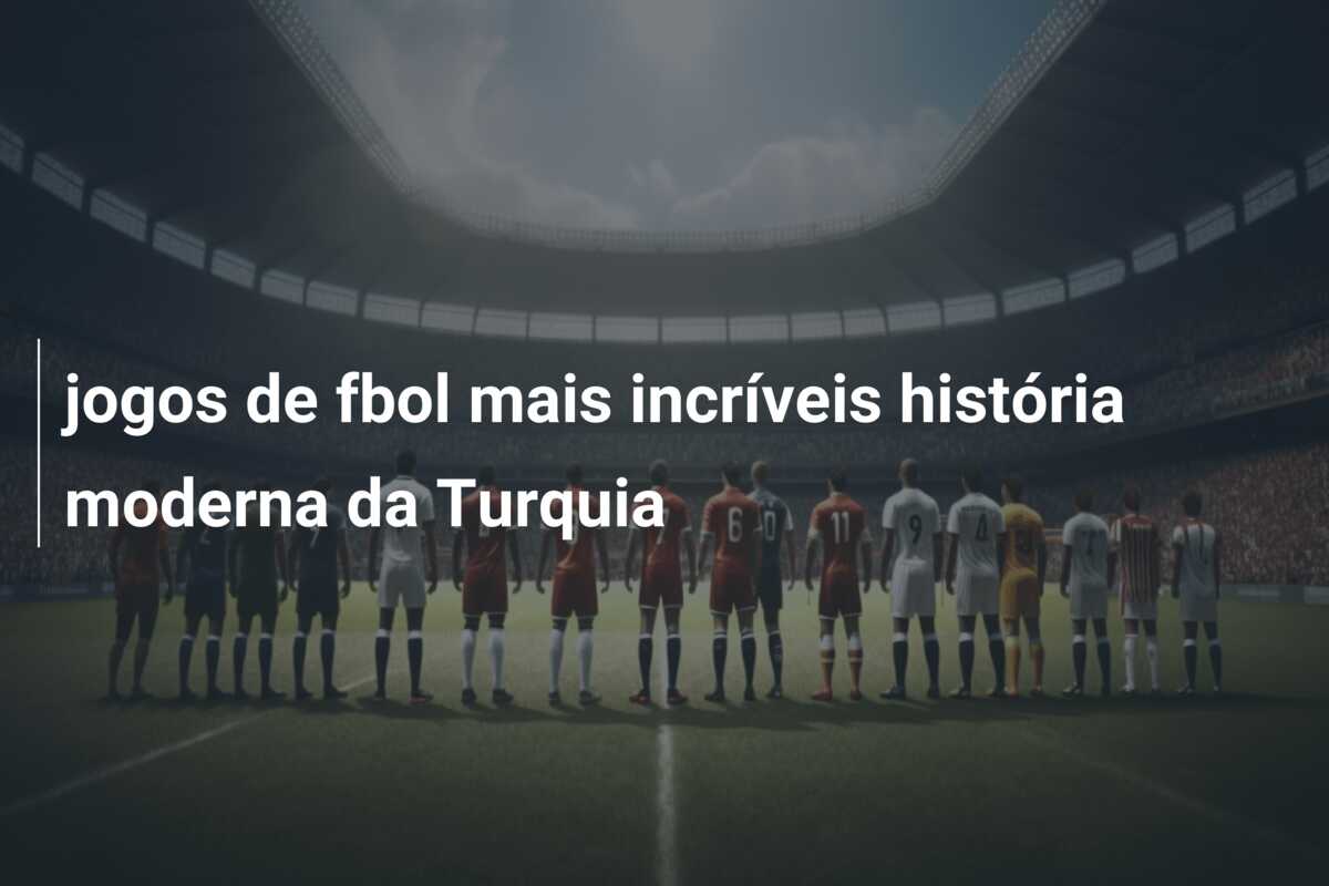 jogos de fbol mais incríveis história moderna da Turquia