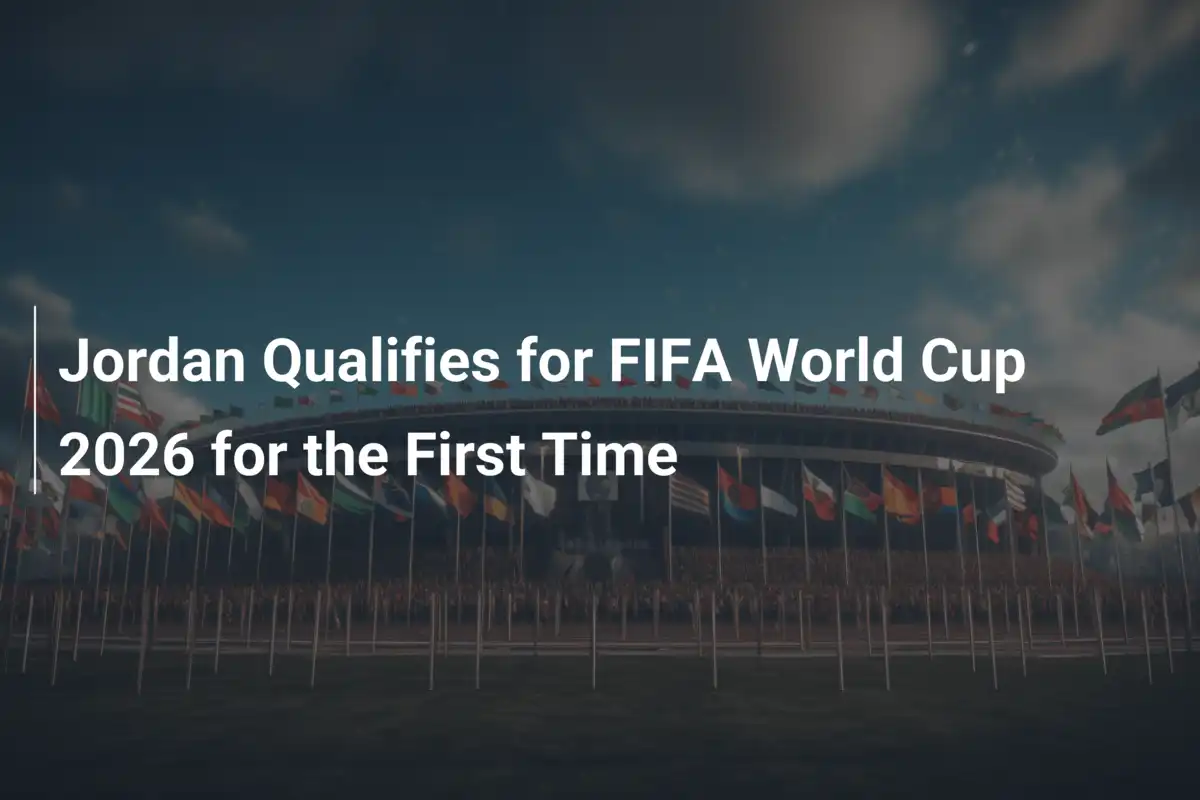 요르단, 아시안 예선 3-0 완승으로 FIFA 월드컵 2026 사상 첫 본선 진출 쾌거