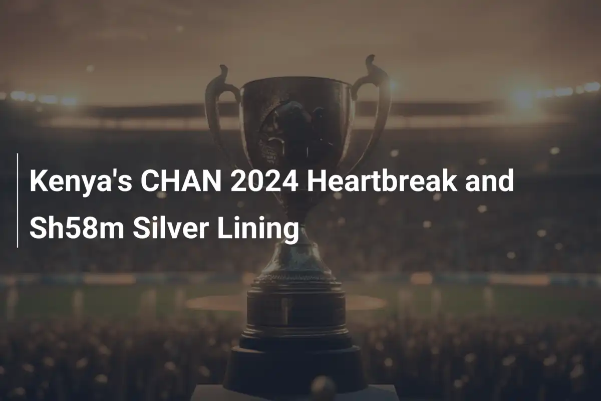 Kenia's CHAN 2024-Herzschmerz und 58-Millionen-Shilling-Trost
