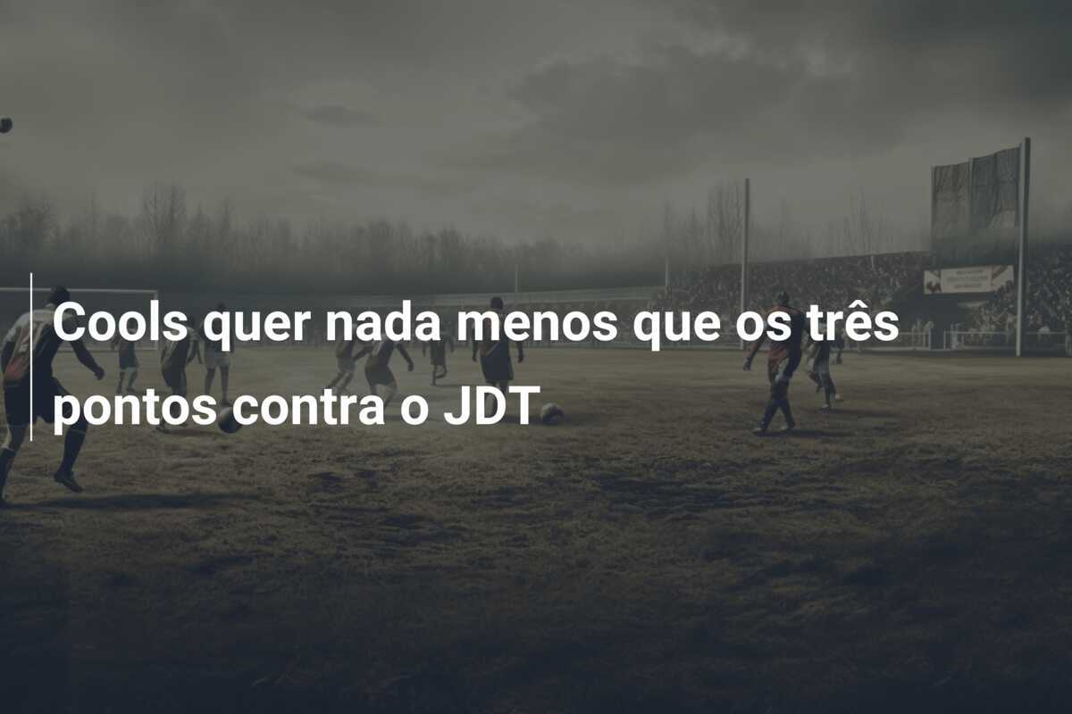 Cools quer nada menos que os três pontos contra o JDT