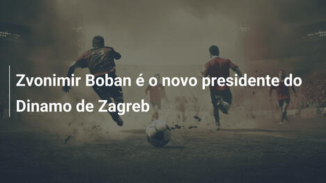 Zvonimir Boban é o novo presidente do Dinamo de Zagreb