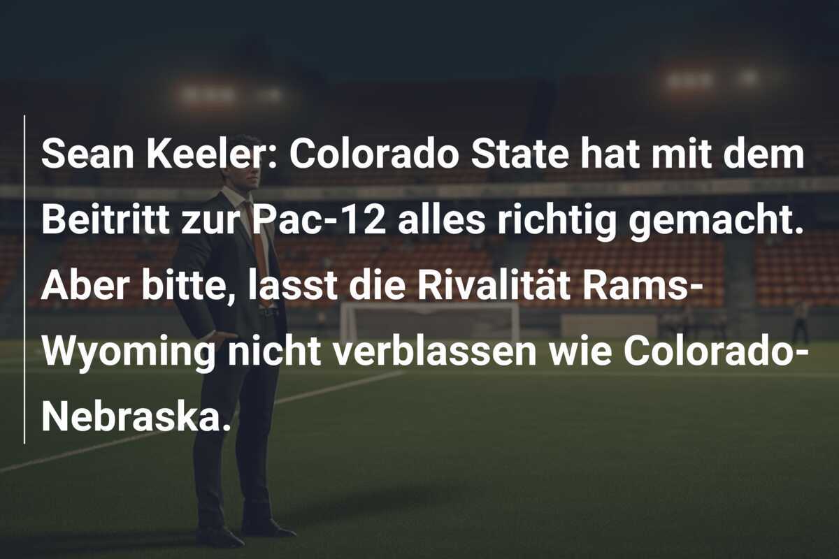 Sean Keeler: Colorado State hat mit dem Beitritt zur Pac-12 alles richtig gemacht. Aber bitte, lasst die Rivalität Rams-Wyoming nicht verblassen wie Colorado-Nebraska.