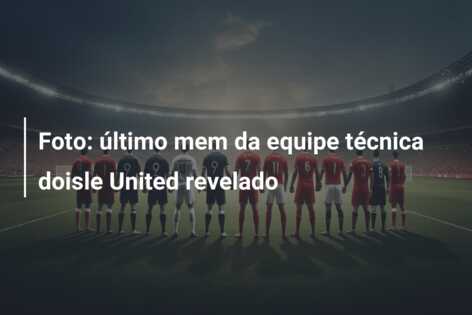 Foto: último mem da equipe técnica doisle United revelado