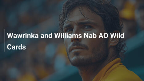 Wawrinka und Williams holen sich Wild Cards für die AO