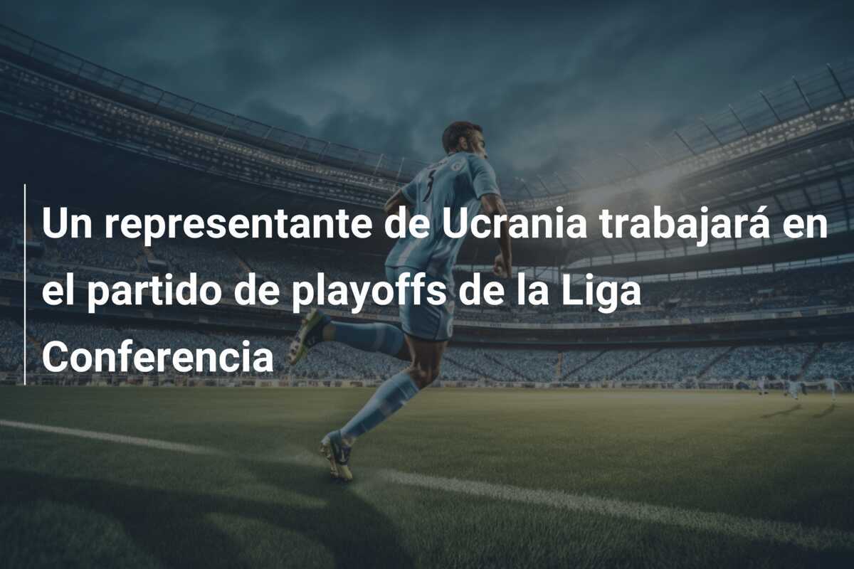 Un representante de Ucrania trabajará en el partido de playoffs de la Liga Conferencia