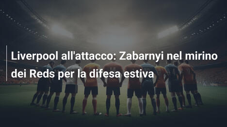 Liverpool all'attacco: Zabarnyi nel mirino dei Reds per la difesa estiva