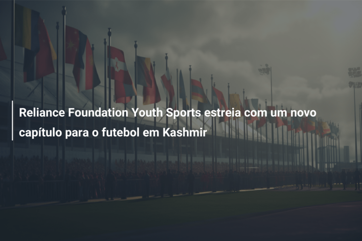 Reliance Foundation Youth Sports estreia com um novo capítulo para o futebol em Kashmir