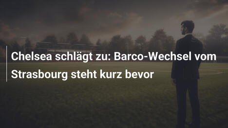 Chelsea schlägt zu: Barco-Wechsel vom Strasbourg steht kurz bevor