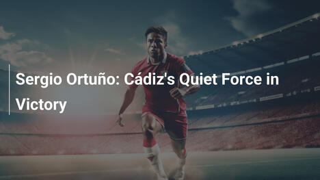 Sergio Ortuño: Cádiz's Quiet Force in Victory
