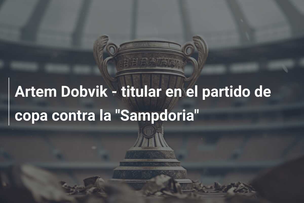 Artem Dobvik - titular en el partido de copa contra la "Sampdoria"