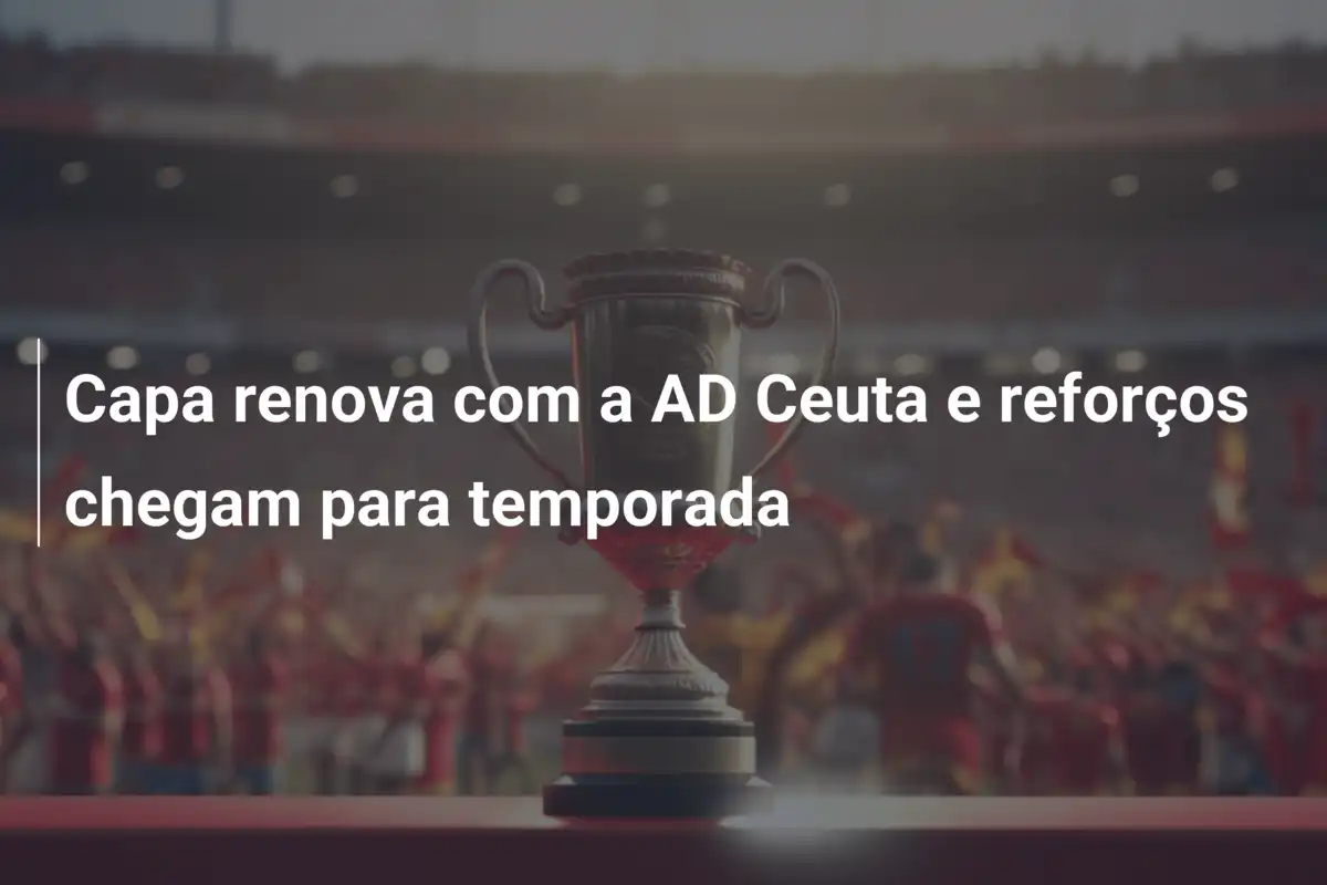 Capa renova com a AD Ceuta e reforços chegam para temporada