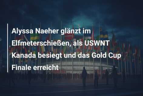 Alyssa Naeher glänzt im Elfmeterschießen, als USWNT Kanada besiegt und das Gold Cup Finale erreicht