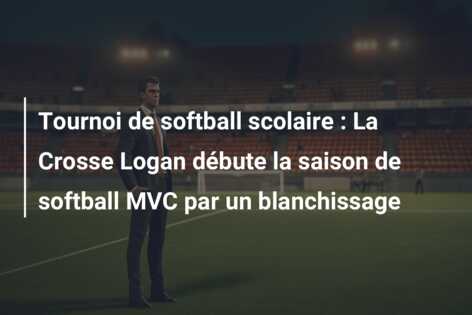 Tournoi de softball scolaire : La Crosse Logan débute la saison de softball MVC par un blanchissage