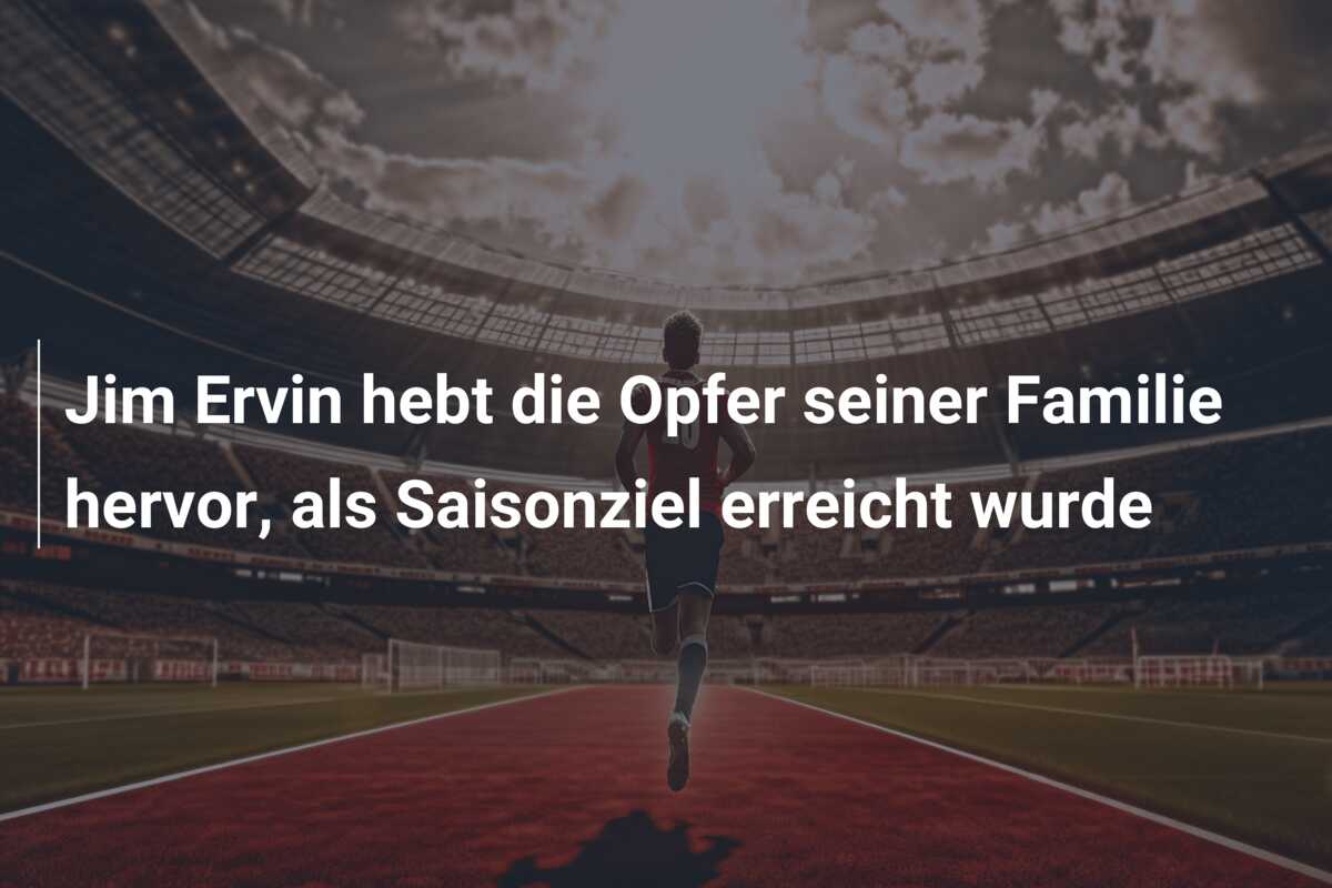 Jim Ervin hebt die Opfer seiner Familie hervor, als Saisonziel erreicht wurde