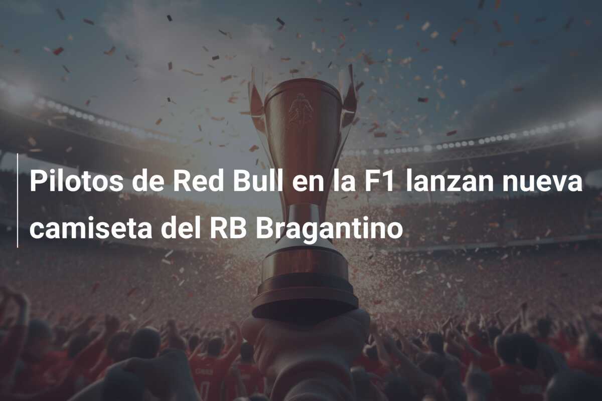 Pilotos de Red Bull en la F1 lanzan nueva camiseta del RB Bragantino