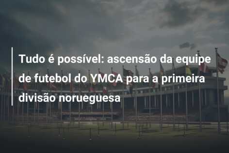 Tudo é possível: ascensão da equipe de futebol do YMCA para a primeira divisão norueguesa