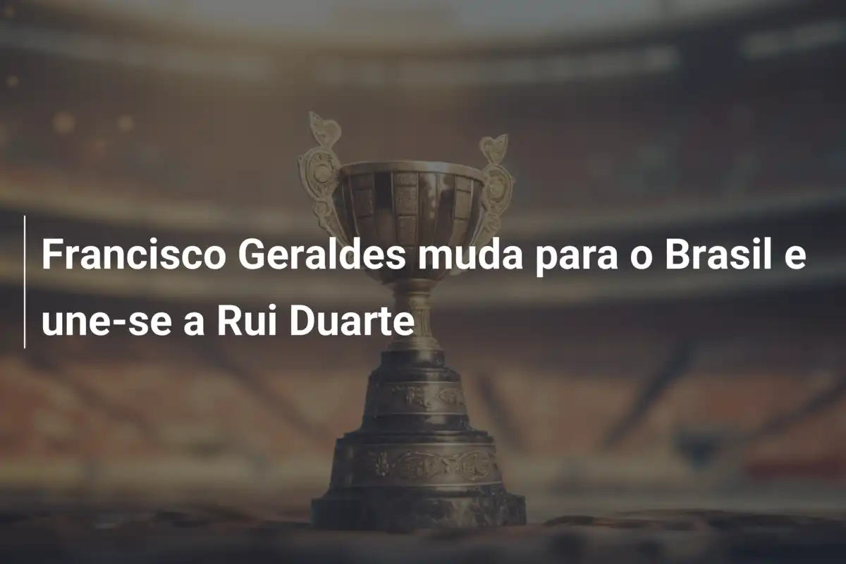 Francisco Geraldes muda para o Brasil e une-se a Rui Duarte