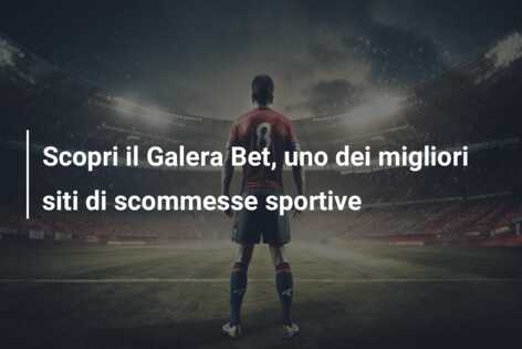 Scopri il Galera Bet, uno dei migliori siti di scommesse sportive