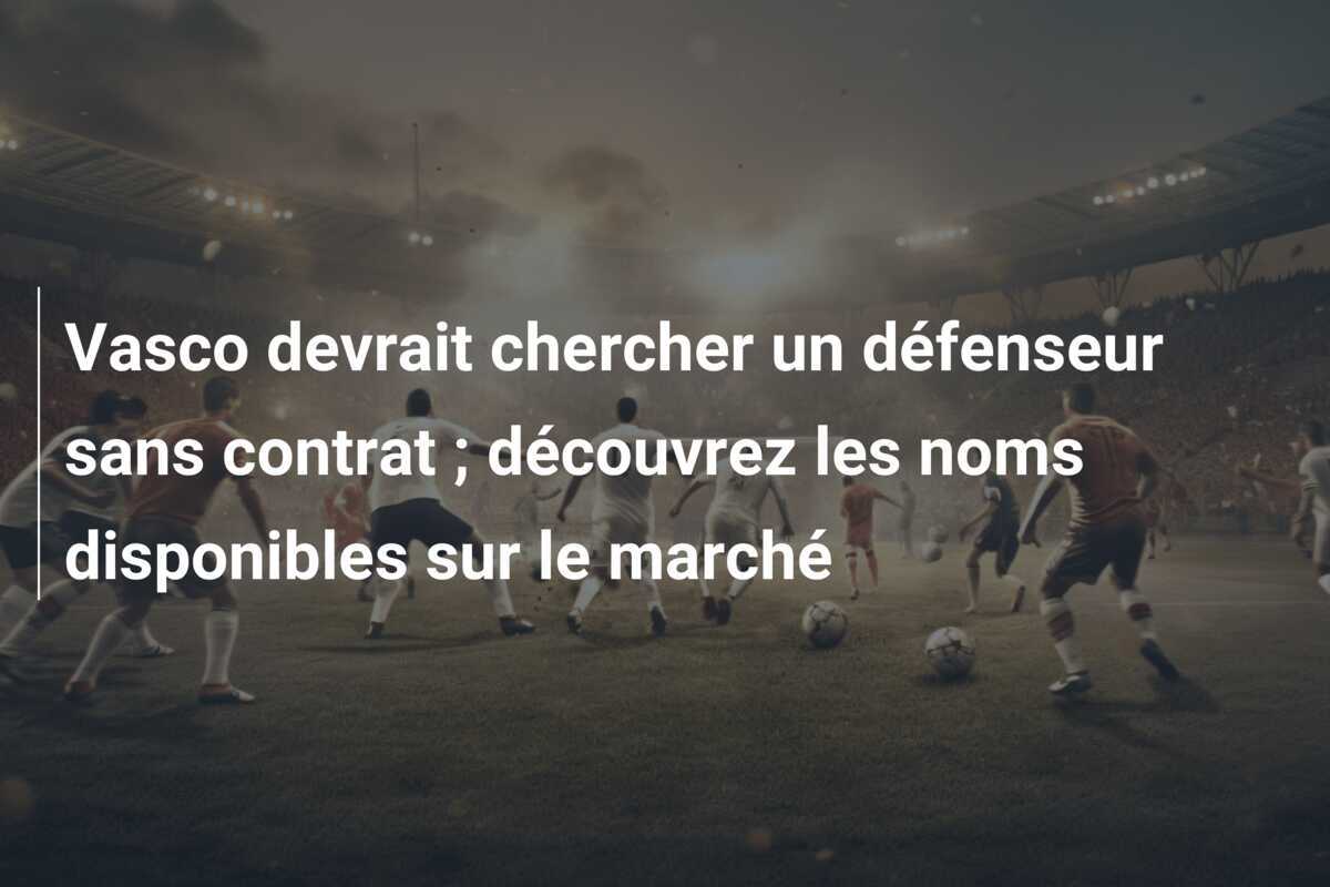 Vasco devrait chercher un défenseur sans contrat ; découvrez les noms disponibles sur le marché