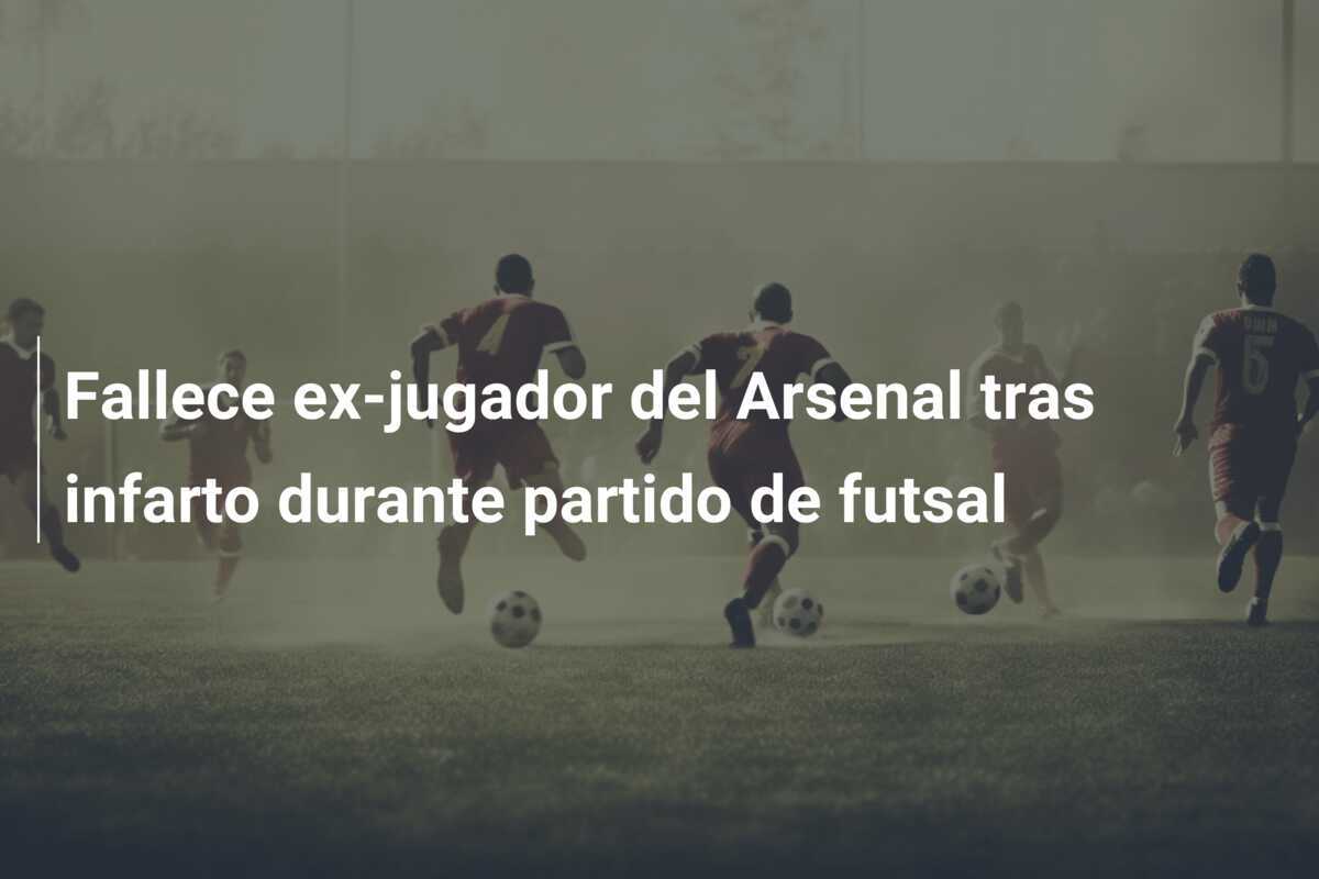 Fallece ex-jugador del Arsenal tras infarto durante partido de futsal