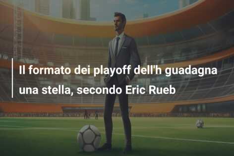 Il formato dei playoff dell’h guadagna una stella, secondo Eric Rueb