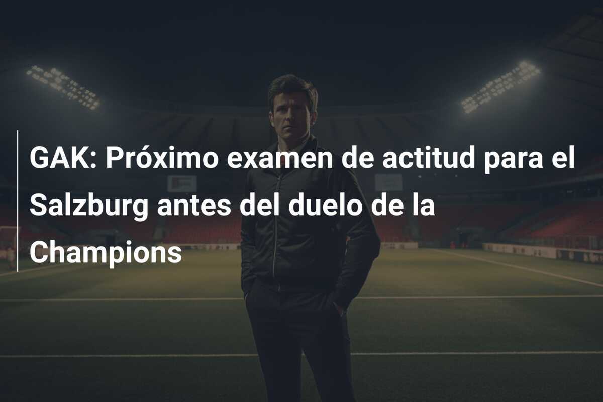 GAK: Próximo examen de actitud para el Salzburg antes del duelo de la Champions