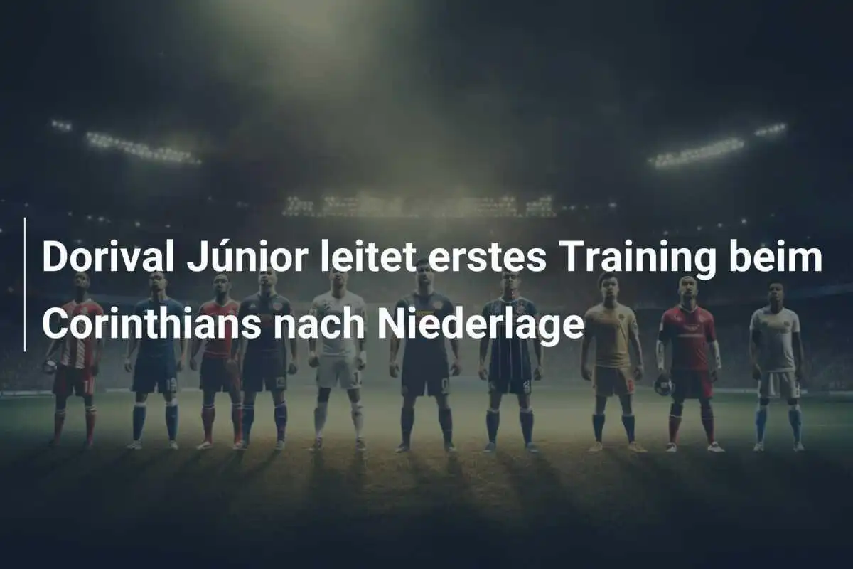 Dorival Júnior leitet erstes Training beim Corinthians nach Niederlage