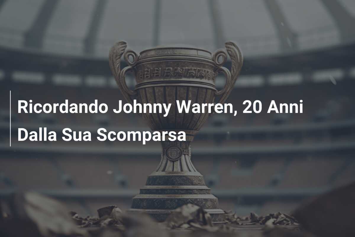 Ricordando Johnny Warren, 20 Anni Dalla Sua Scomparsa