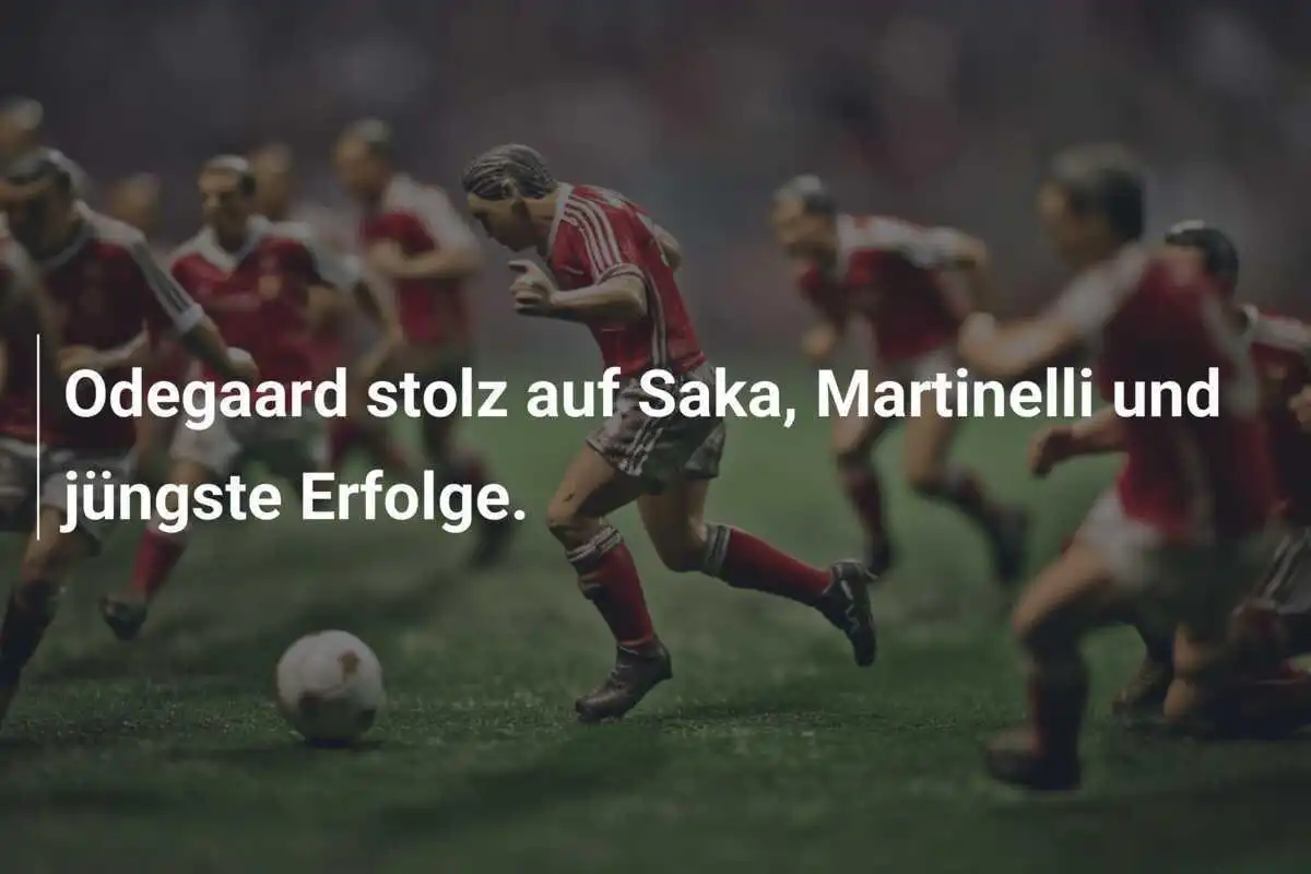Odegaard stolz auf Saka, Martinelli und jüngste Erfolge.