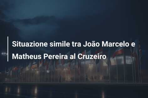Situazione simile tra João Marcelo e Matheus Pereira al Cruzeiro