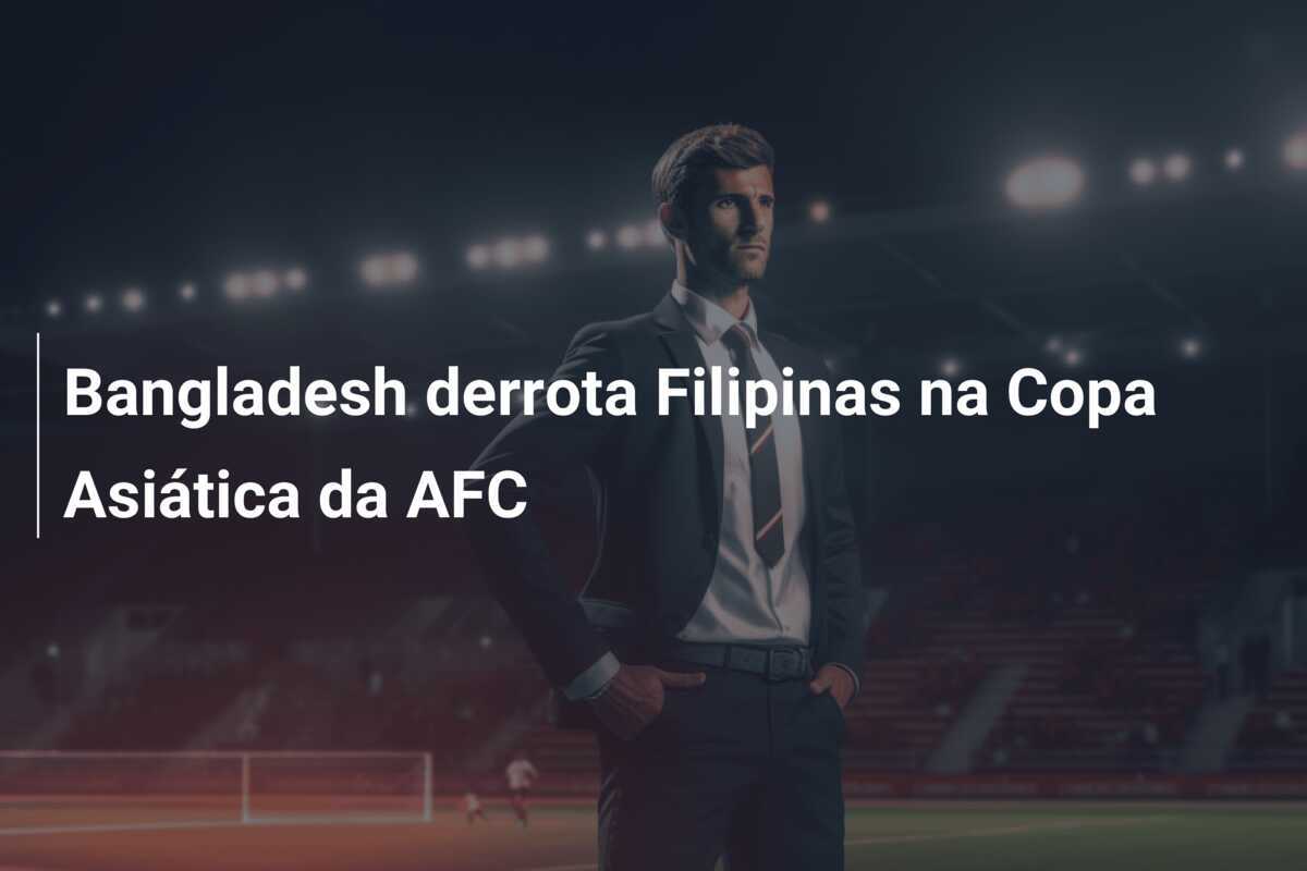Bangladesh derrota Filipinas na Copa Asiática da AFC