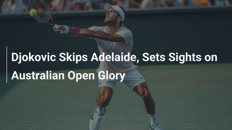 Djokovic überspringt Adelaide und zielt auf Australian Open Ruhm