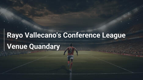 Il dilemma del Rayo Vallecano: dove giocherà in Conference League?