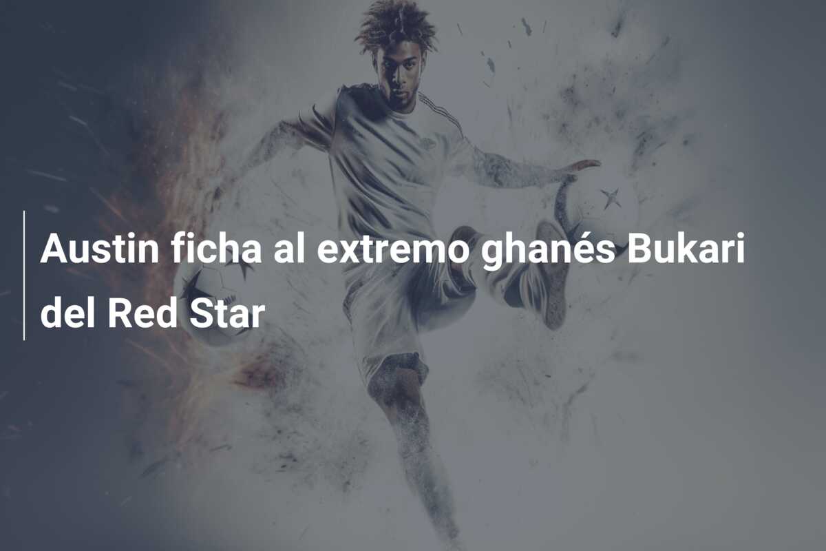 Austin ficha al extremo ghanés Bukari del Red Star
